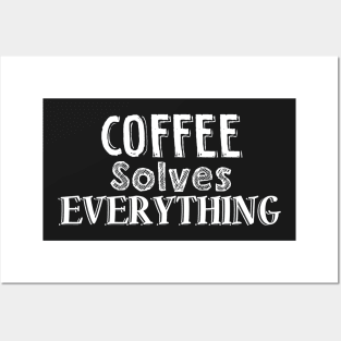 Coffee solves everything Posters and Art